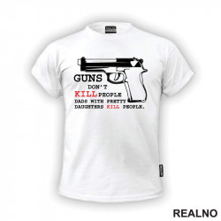 Guns Don't Kill People. Dads With Pretty Daughters Kill People - Mama i Tata - Ljubav - Majica