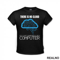 There Is No Cloud It's Just Someone Else's Computer - Geek - Majica
