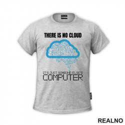 There Is No Cloud It's Just Someone Else's Computer - Geek - Majica