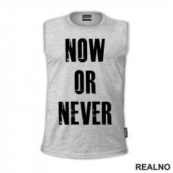 Now Or Never - Motivation - Quotes - Majica