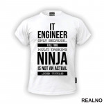 IT Engineer Only Because... Full Time Multi Tasking Ninja Is Not An Actual Job Title - Geek - Majica