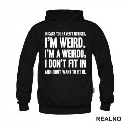 In Case You Haven't Notices, I'm Weird. I'm A Weirdo - Geek - Duks