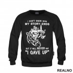 I Don't Know How My Story Ends But It Will Never Say "I Gave Up" - Motivation - Quotes - Duks