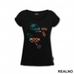 I Love You To The Moon And Back - Colors - Space - Svemir - Majica