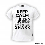 Keep Calm It's A German Shepherd Not A Freakin Shark - Pas - Dog - Majica