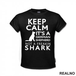 Keep Calm It's A German Shepherd Not A Freakin Shark - Pas - Dog - Majica