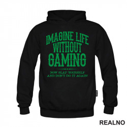 Imagine Life Without Gaming - Now Slap Yourself And Don't Do It Again! - Green - Geek - Duks