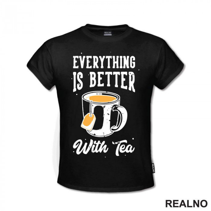 Everything Is Better With Tea - Čaj - Majica