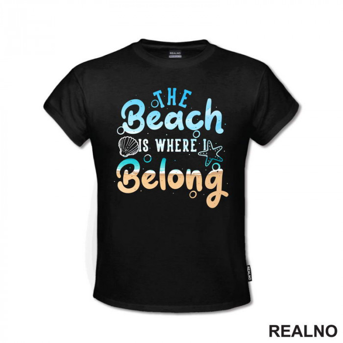 The Beach Is Where I Belong - Sea - More - Majica