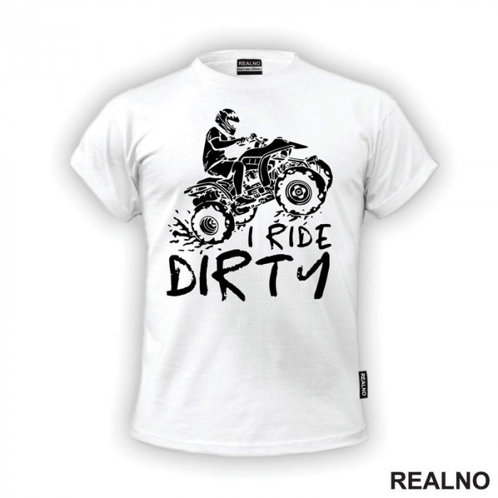 I Ride Dirty - Quad - Off Road - Majica