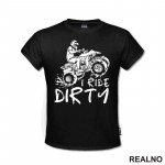 I Ride Dirty - Quad - Off Road - Majica