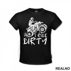 I Ride Dirty - Quad - Off Road - Majica