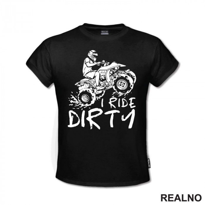 I Ride Dirty - Quad - Off Road - Majica