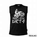 I Ride Dirty - Quad - Off Road - Majica