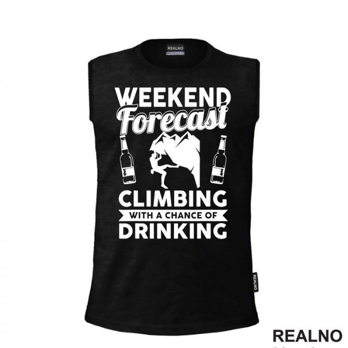 Weekend Forecast Climbing With A Chance Of Drinking - Planinarenje - Kampovanje - Priroda - Nature - Majica