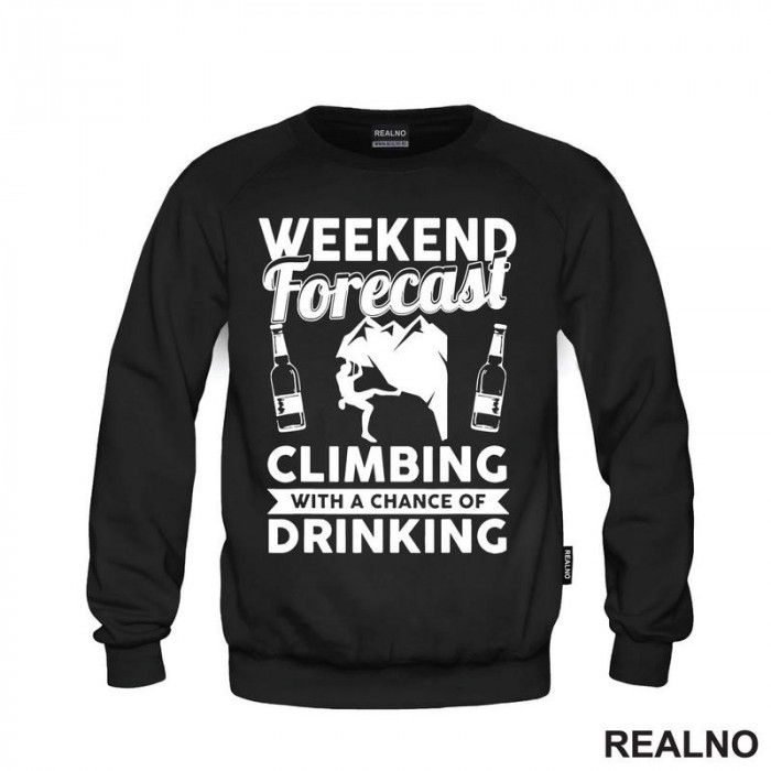 Weekend Forecast Climbing With A Chance Of Drinking - Planinarenje - Kampovanje - Priroda - Nature - Duks