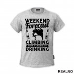 Weekend Forecast Climbing With A Chance Of Drinking - Planinarenje - Kampovanje - Priroda - Nature - Majica