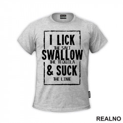 I Lick The Salt, Swallow The Tequila And Suck The Lime - Humor - Majica I Lick The Salt, Swallow The Tequila And Suck The Lime - Humor - Majica