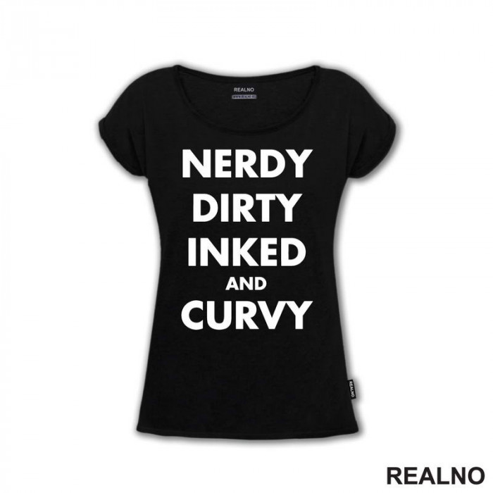 Nerdy, Dirty, Inked And Curvy - Tattoo - Majica