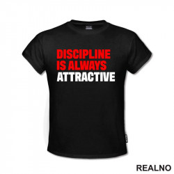Discipline Is Always Attractive - Motivation - Quotes - Majica