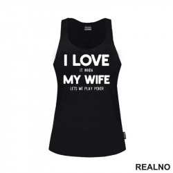 I Love It When My Wife Lets Me Play Poker - Majica