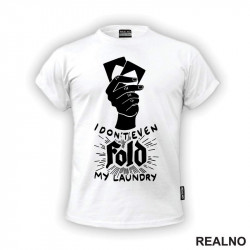 I Don't Even Fold My Laundry - Poker - Majica