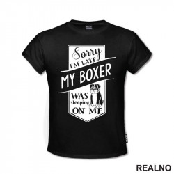 Sorry I'm Late My Boxer Was Sleeping On Me - Pas - Dog - Majica