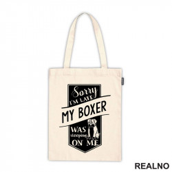 Sorry I'm Late My Boxer Was Sleeping On Me - Pas - Dog - Ceger