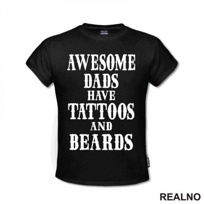 Awesome Dads Have Tattoos And Beards - Ljubav - Majica