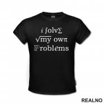 I Solve My Own Problems - Formula - Geek - Majica