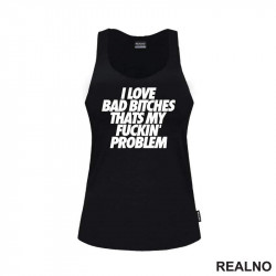 I Love Bad Bitches Thats My Fuckin' Problem - Muzika - Majica