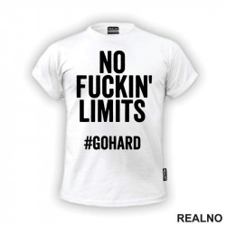 No Fuckin' Limits. Go Hard - Motivation - Quotes - Majica