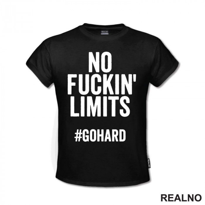 No Fuckin' Limits. Go Hard - Motivation - Quotes - Majica