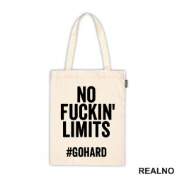 No Fuckin' Limits. Go Hard - Motivation - Quotes - Ceger
