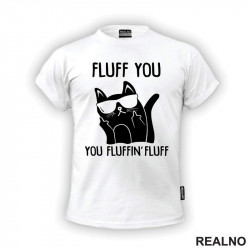 Fluff You. You Fluffin' Fluff - Mačke - Cat - Majica