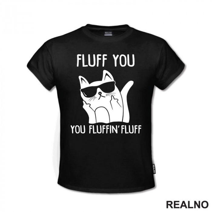 Fluff You. You Fluffin' Fluff - Mačke - Cat - Majica