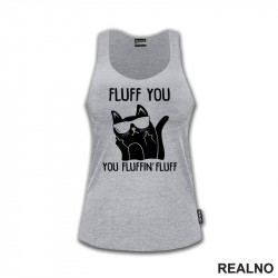 Fluff You. You Fluffin' Fluff - Mačke - Cat - Majica