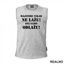 Majstori nikad ne lažu, Oni samo odlažu - Radionica - Majstor - Majica Majstori nikad ne lažu, Oni samo odlažu - Radionica - Majstor - Majica