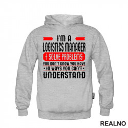 I'm A Logistics Manager I Solve Problems You Don't Know You Have In Ways You Can't Understand - Work - Duks I'm A Logistics Manager I Solve Problems You Don't Know You Have In Ways You Can't Understand - Work - Duks