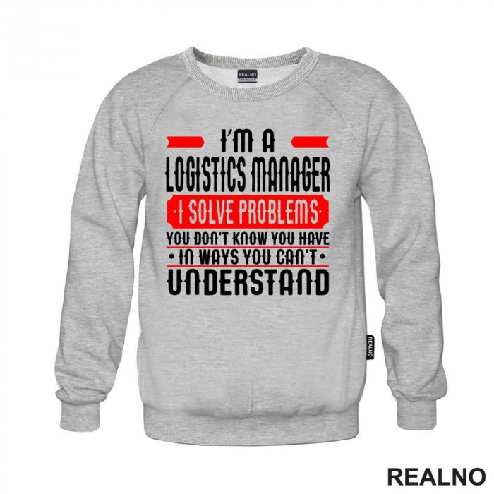 I'm A Logistics Manager I Solve Problems You Don't Know You Have In Ways You Can't Understand - Work - Duks