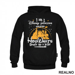 I Am A Disney Princess Unless HogWarts Sends Me A Letter - Harry Potter - Duks