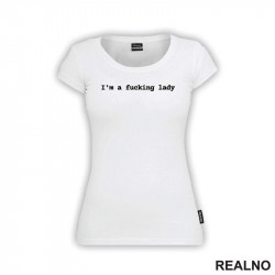 I'm A Fucking Lady - Humor - Majica I'm A Fucking Lady - Humor - Majica