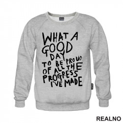 What A Good Day To Be Pround Of All The Progres I've Made - Motivation - Quotes - Duks