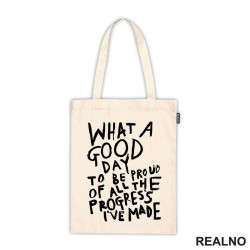 What A Good Day To Be Pround Of All The Progres I've Made - Motivation - Quotes - Ceger