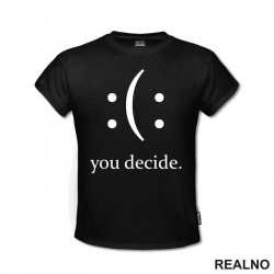 Your Decide - Smile Or Sad - Quotes - Majica