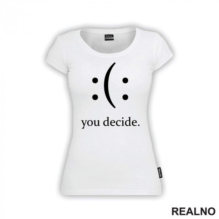 Your Decide - Smile Or Sad - Quotes - Majica