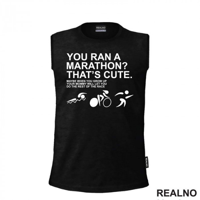 You Ran A Marathon? That's Cute. Do The Rest Of The Race - Trčanje - Running - Majica