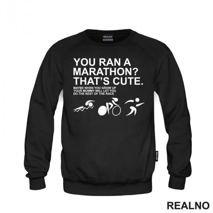 You Ran A Marathon? That's Cute. Do The Rest Of The Race - Trčanje - Running - Duks