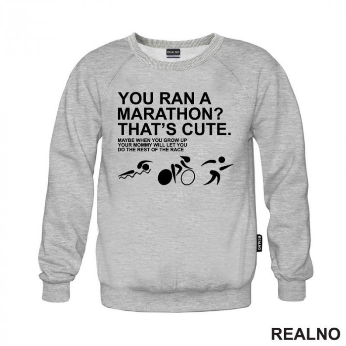 You Ran A Marathon? That's Cute. Do The Rest Of The Race - Trčanje - Running - Duks