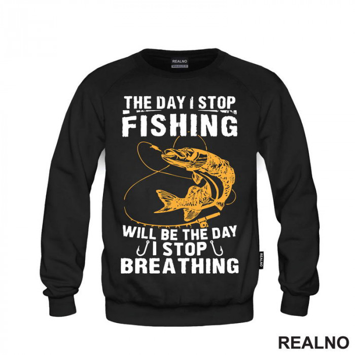 The Day I Stop Fishing Will Be The Day I Stop Breathing - Pecanje - Fishing - Duks